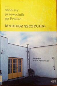 Okładka. M. Szczygieł. Osobisty przewodnik po Pradze